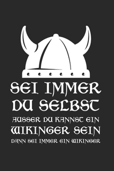 Sei Immer Du Selbst Ausser Du Kannst Ein Wikinger Sein Dann Sei Immer Ein Wikinger: Germanen & Walhalla Notizbuch 6'x9' Punktiert Geschenk für Thor & Runen (German Edition)