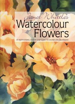 Paperback Janet Whittle's Watercolour Flowers: An Inspirational Step-By-Step Guide to Colour and Techniques Book