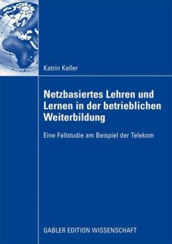 Paperback Netzbasiertes Lehren Und Lernen in Der Betrieblichen Weiterbildung: Eine Fallstudie Am Beispiel Der Telekom [German] Book