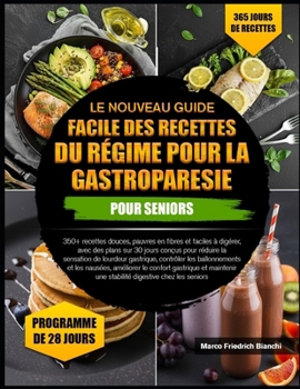 LE NOUVEAU GUIDE FACILE DES RECETTES DU RÉGIME POUR LA GASTROPARESIE POUR SENIORS: 350+ recettes douces, pauvres en fibres et faciles à digérer, avec ... contrôler les ballonneme (French Edition)