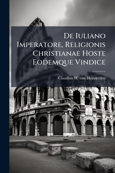 Paperback De Iuliano Imperatore, Religionis Christianae Hoste Eodemque Vindice Book