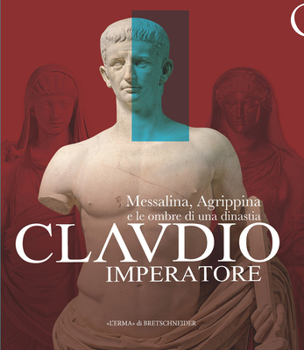 Paperback Claudio Imperatore: Messalina, Agrippina E Le Ombre Di Una Dinastia [Italian] Book