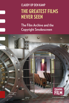 The greatest films never seen: The Film Archive and the Copyright Smokescreen - Book  of the Framing Film