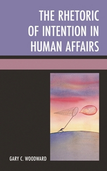 Hardcover Rhetoric of Intention in Human Affairs Book
