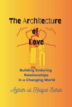The Architecture of Love: Building Enduring Relationships in a Changing World