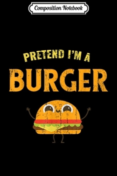 Paperback Composition Notebook: Pretend I'm A Burger Journal/Notebook Blank Lined Ruled 6x9 100 Pages Book