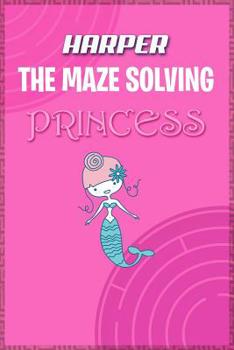 Paperback Harper the Maze Solving Princess: Fun Mazes for Kids Games Activity Workbook Book