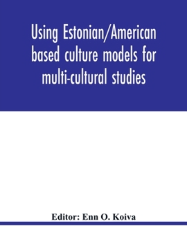 Paperback Using Estonian/American based culture models for multi-cultural studies: an innovative approach to studying the multi-cultural, multi-ethnic experienc Book