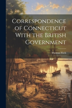 Paperback Correspondence of Connecticut With the British Government Book