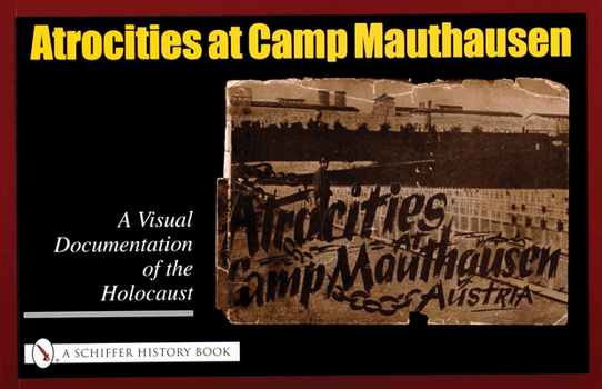 Paperback Atrocities at Camp Mauthausen: A Visual Documentation of the Holocaust Book