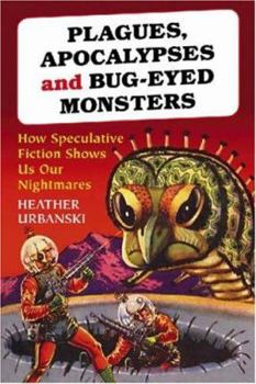 Paperback Plagues, Apocalypses and Bug-Eyed Monsters: How Speculative Fiction Shows Us Our Nightmares Book