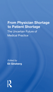 Paperback From Physician Shortage to Patient Shortage: The Uncertain Future of Medical Practice Book