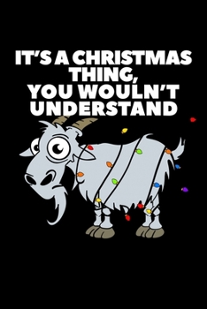 Paperback It?S A Christmas Thing You Wouln't Understand: Composition Lined Notebook Journal Funny Gag Gift Goat Lovers Book