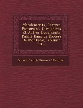 Paperback Mandements, Lettres Pastorales, Circulaires Et Autres Documents Publie Dans Le Diocese de Montreal, Volume 10... [French] Book