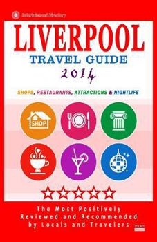Liverpool Travel Guide 2014: Shops, Restaurants, Attractions & Nightlife (City Travel Guide 2014)