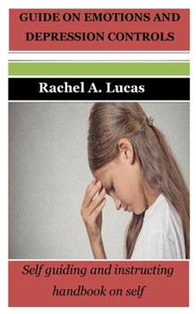 Paperback Guide on Emotions and Depression Controls: Self guiding and instructing handbook on self Book