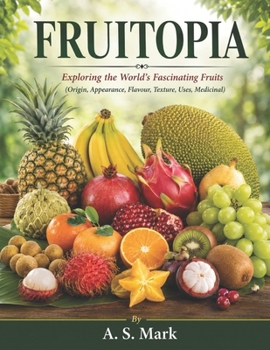 Paperback FRUITOPIA: Exploring the World’s Fascinating Fruits Book
