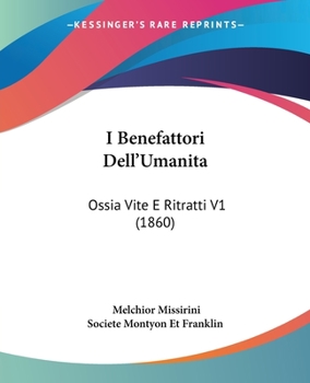 Paperback I Benefattori Dell'Umanita: Ossia Vite E Ritratti V1 (1860) Book