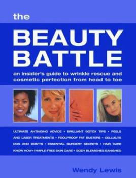 Hardcover The Beauty Battle: An Insider's Guide to Wrinkle Rescue and Cosmetic Perfection from Head to Toe Book