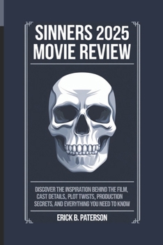 SINNERS 2025 MOVIE REVIEW: Discover the Inspiration Behind the film, Cast Details, Plot Twists, Production Secrets, and Everything You Need to Know