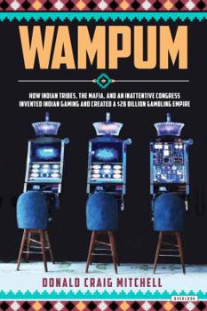 Hardcover Wampum: How Indian Tribes, the Mafia, and an Inattentive Congress Invented Indian Gaming and Created a $28 Billion Gambling Em Book