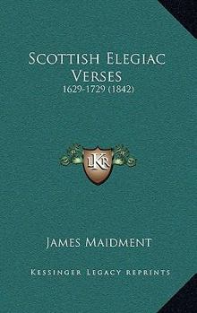 Paperback Scottish Elegiac Verses: 1629-1729 (1842) Book