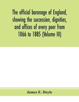 Paperback The official baronage of England, showing the succession, dignities, and offices of every peer from 1066 to 1885 (Volume III) Book