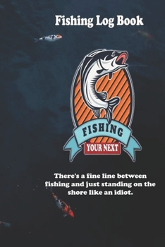 There's a fine line between fishing and just standing on the shore like an idiot.: Fishing Log Book : Blank Lined Journal Notebook, 110 Pages, Soft Matte Cover, 6 x 9 In
