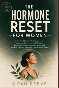 The Hormone Reset for Women: A Practical Science-Backed Guide to Understanding Hormonal Changes, Supporting Energy, Improving Mood, and Building ... Wellbeing (The Women's Reset Series)