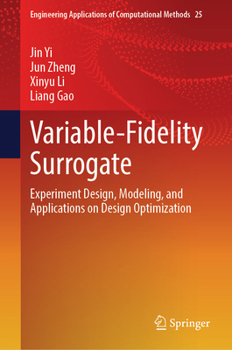 Variable-Fidelity Surrogate: Experiment Design, Modeling, and Applications on Design Optimization (Engineering Applications of Computational Methods, 25)