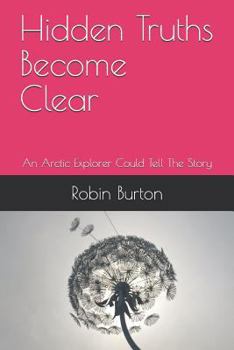 Paperback Hidden Truths Become Clear: An Arctic Explorer Could Tell the Story Book