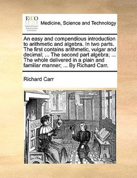 Paperback An easy and compendious introduction to arithmetic and algebra. In two parts. The first contains arithmetic, vulgar and decimal; ... The second part a Book