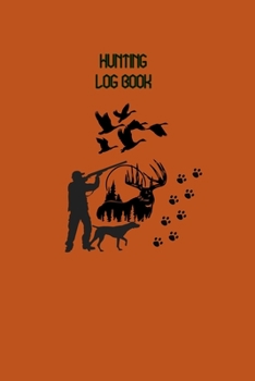 Hunting Log Book: 110 Page Hunter Journal , with prompts for Date, Time, Weather, Season, Species, Location, Terrain and More