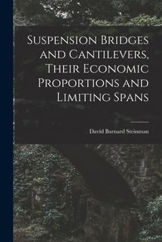 Paperback Suspension Bridges and Cantilevers, Their Economic Proportions and Limiting Spans Book