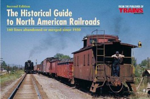 Paperback The Historical Guide to North American Railroads: 160 Lines Abandoned or Merged Since 1930 Book