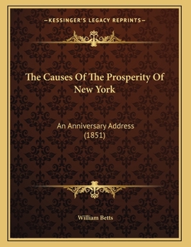 Paperback The Causes Of The Prosperity Of New York: An Anniversary Address (1851) Book