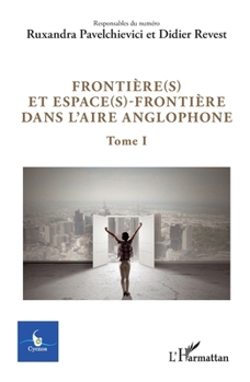 Frontière(s) et espace(s)-frontière dans l'aire anglophone: Tome 1 (Cycnos) (French Edition)
