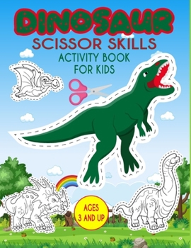 Paperback Dinosaur Scissor Skills Activity Book For Kids: A Fun Cutting Practice Activity Workbook for Preschoolers and Kids Book