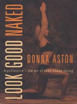 Paperback Look Good Naked - Myokinetics - the Art of Deep Tissue Toning Book