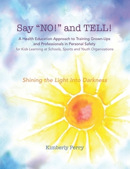 Paperback Say "NO!" and TELL!: A Health Education Approach to Training Grown-ups and Professionals in Personal Safety for Kids Learning at School, Sp Book