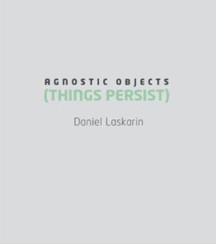 Paperback Daniel Laskarin : Agnostic Objects (Things Persist) Book