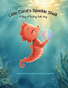 Little Coral's Sparkle Shell: A Story of Trusting God's Way