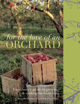 Hardcover For the Love of an Orchard: Everybody's Guide to Growing and Cooking Orchard Fruit Book