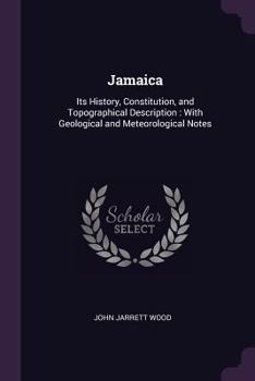 Paperback Jamaica: Its History, Constitution, and Topographical Description: With Geological and Meteorological Notes Book