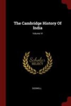 The Cambridge History of India; Volume VI