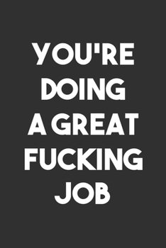 You're Doing a Great Fucking Job: 6x9 Journal for Writing Down Daily Habits,Diary,Notebook,Gag Gift -120 Pages-(Blank Lined Notebook)