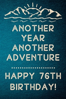 Another Year Another Adventure Happy 76th Birthday: 76th Birthday Gift / Journal / Notebook / Diary / Unique Greeting & Birthday Card Alternative