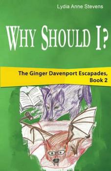 Why Should I - Book #2 of the Ginger Davenport Escapades