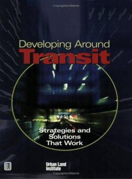 Paperback Developing Around Transit: Strategies and Solutions That Work Book