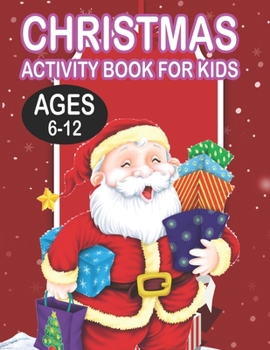 Christmas Activity book For KidsAges 6-12: Fun Children's Christmas Gift or Present for Toddlers & Kids - 50 Beautiful Pages to Color with Santa Claus, Reindeer, Snowmen & More!